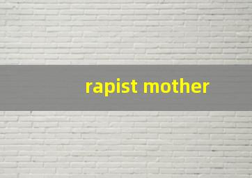 rapist mother